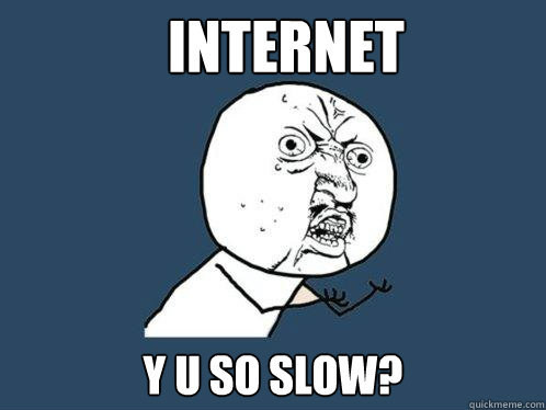 Try not to roll your eyes when _____ complains about how slow the internet is in the hospital. People forget that you live there, with slow internet ALL the time.
