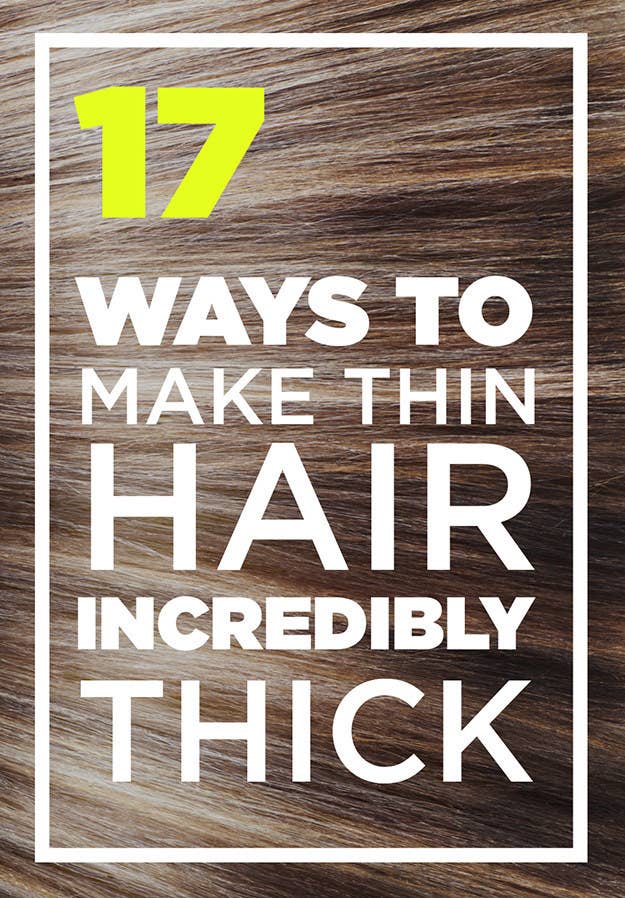 17 Genius Ways To Make Thin Hair Look Seriously Thick