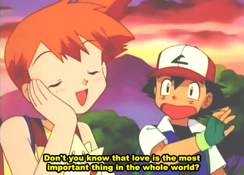 Ash may think that Pokémon is the most important thing in the world, but he'd be wrong.