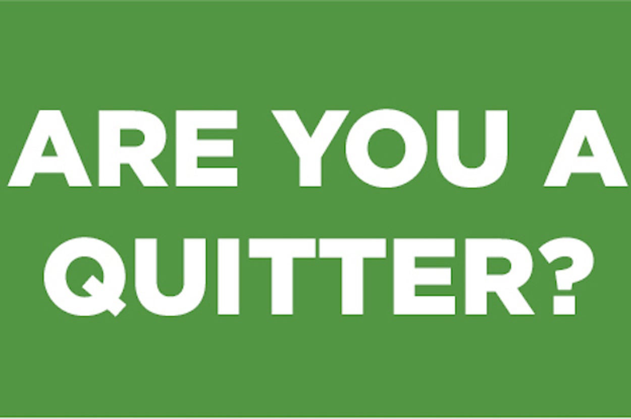 Are You A Quitter?