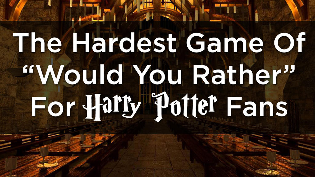 The Hardest Game Of Would You Rather For Harry Potter Fans