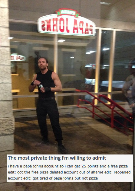 Remember, never be ashamed of pizza. Never.