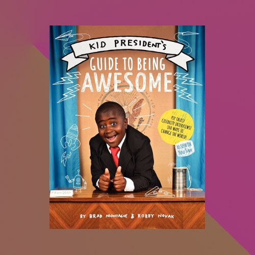 “Kid President’s Guide to Being Awesome” by Robby Novak