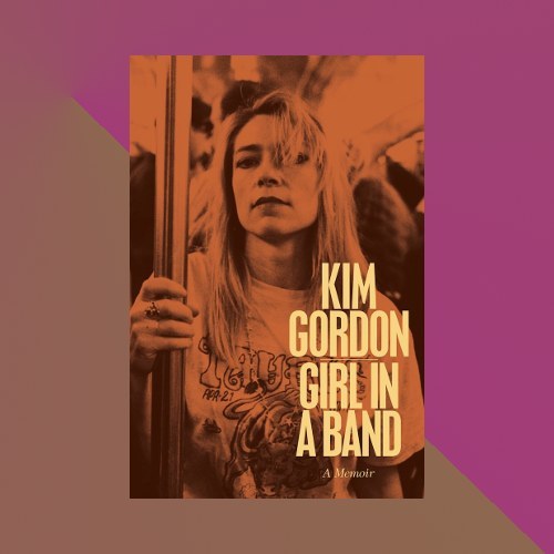 “Girl in a Band: A Memoir” by Kim Gordon