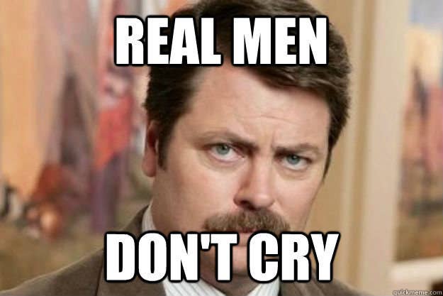 Real meme. Men don't Cry. Real man. Real man Мем. Men don't Cry meme.