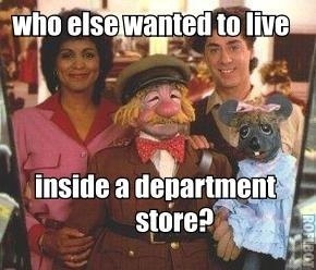Puppets mingling with real people. Mice the size of housecats. Department decorators who work all night. Livin' the dream.