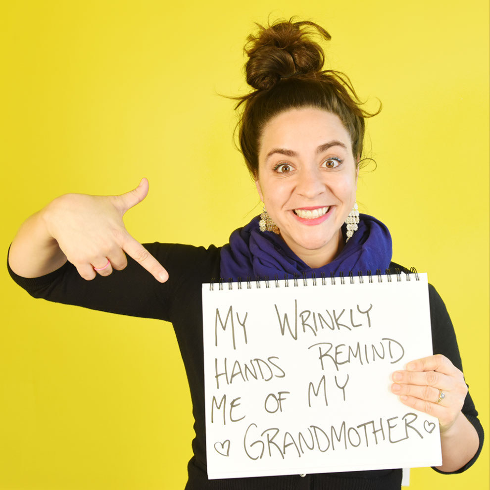 "My wrinkly hands remind me of my grandmother." —Julia Furlan