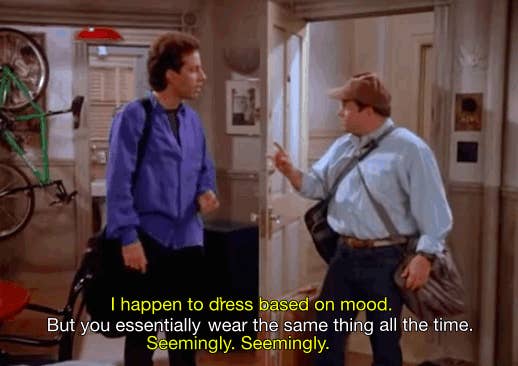 I happen to dress based on mood – Seinfeld Memes