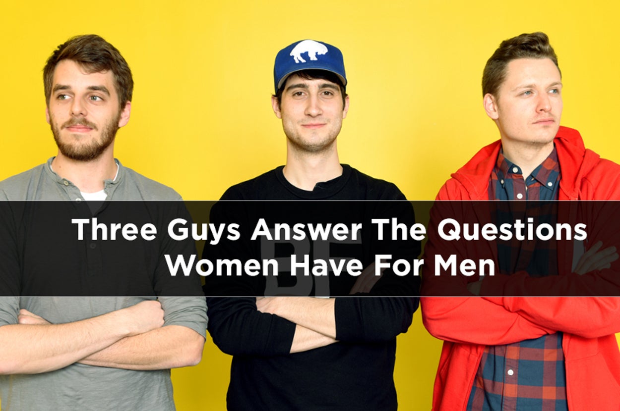 Three Guys Answer The Questions Women Have For Men