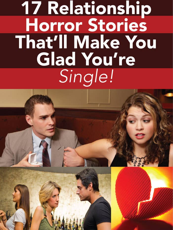 17 Relationship Horror Stories That Ll Make You Glad You Re Single