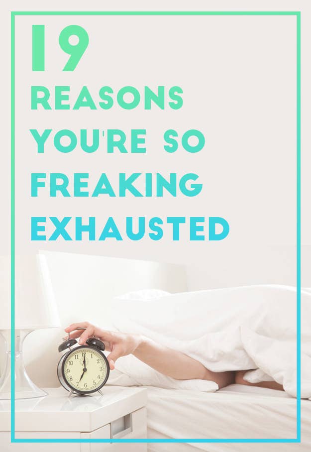 19 Reasons You Re So Tired All The Time