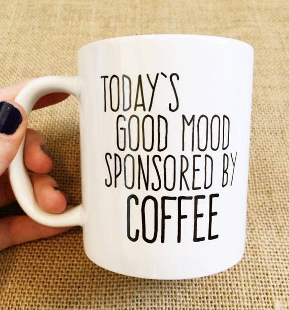 Today's Good Mood Sponsored by Coffee Ceramic Mug, $14.00