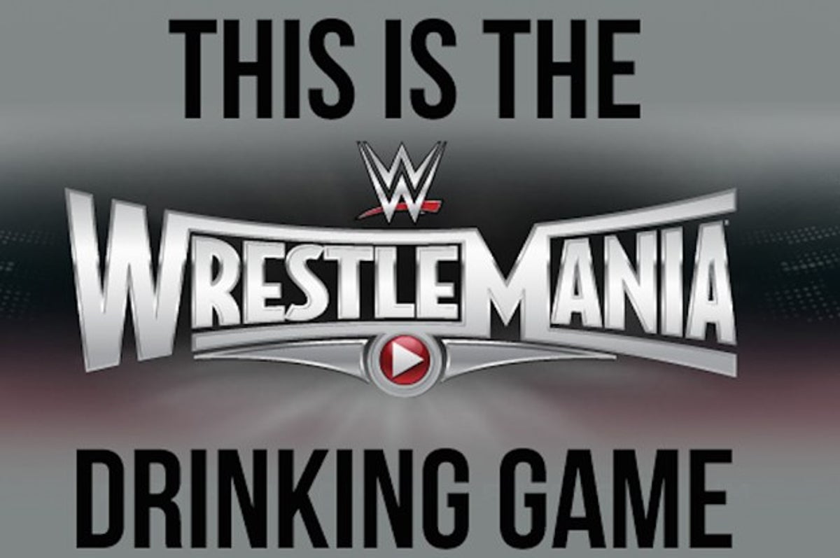 This Is The WrestleMania Drinking Game You Need