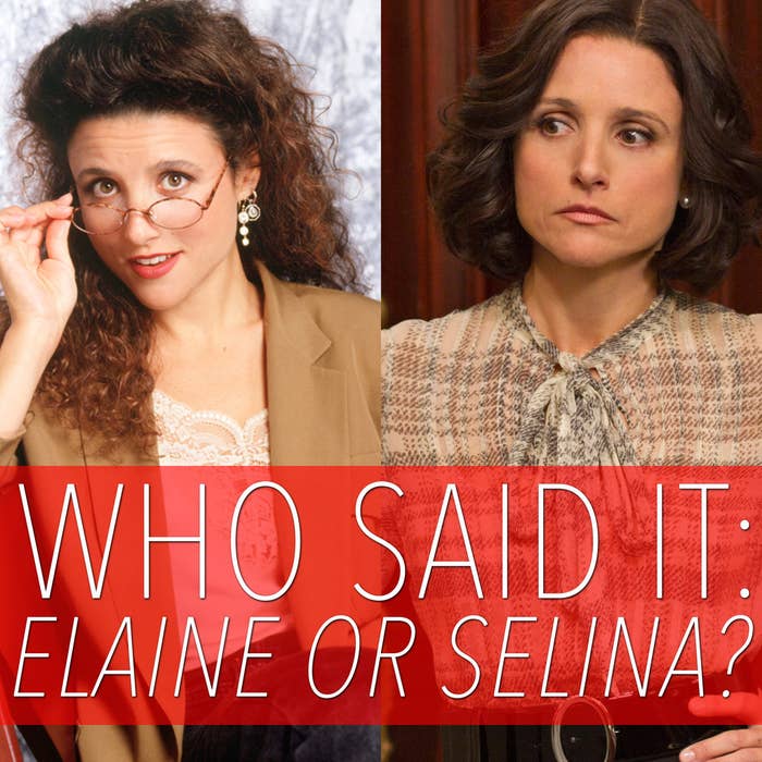 Who Said It Elaine From "Seinfeld" Or Selina From "Veep?"