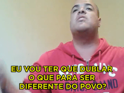 Todo mundo já dublou tudo.