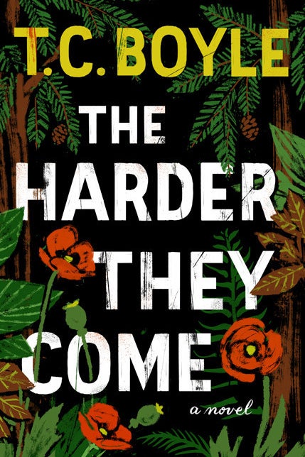 The Harder They Come by T.C. Boyle