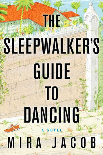 The Sleepwalker's Guide to Dancing by Mira Jacob