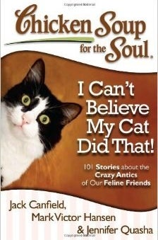 Chicken Soup for the Soul: I Can&#x27;t Believe My Cat Did That! by Jack Canfield, Mark Victor Hansen and Jennifer Quasha