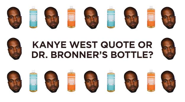 Kanye West Quote Or Dr. Bronner's Bottle?