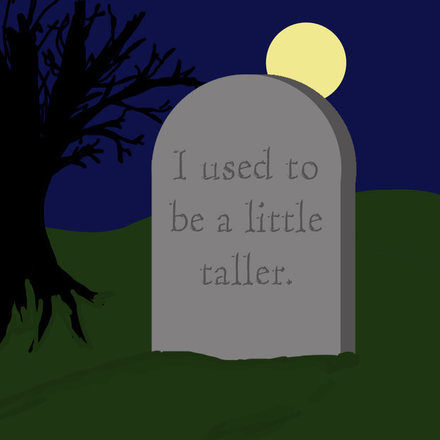 "I used to be a little taller."