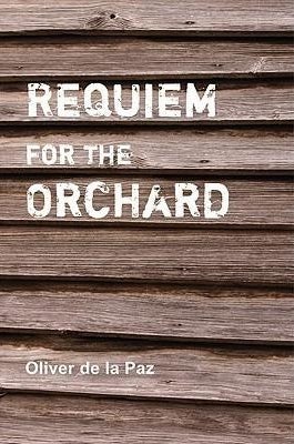 Requiem for the Orchard by Oliver de la Paz