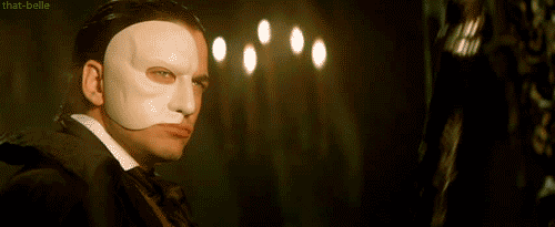 "So that the whole time I can go: 'HE’S HERE THE PHAAAAANTOM OF THE OPERA!!!'" - toomanysmarfs