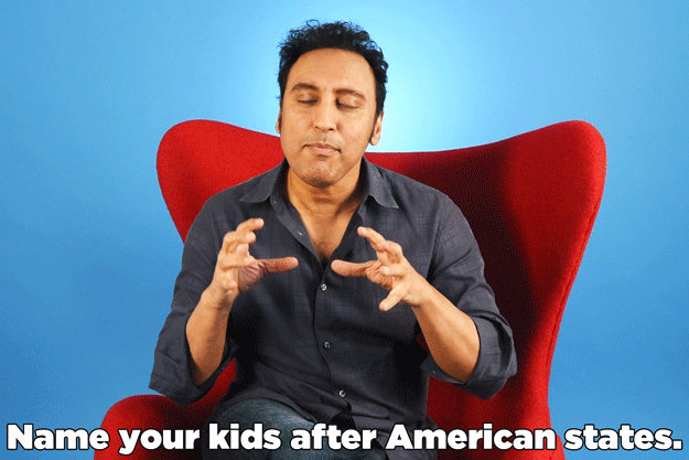 "As a Muslim, you want to stay away from your scary names. You want to stick with Bobby, Whitney, Chelsea, or... Georgia! Anything with an American state name. Name your kids after American states. 'This is my daughter Oklahama and my son Kentucky.'"