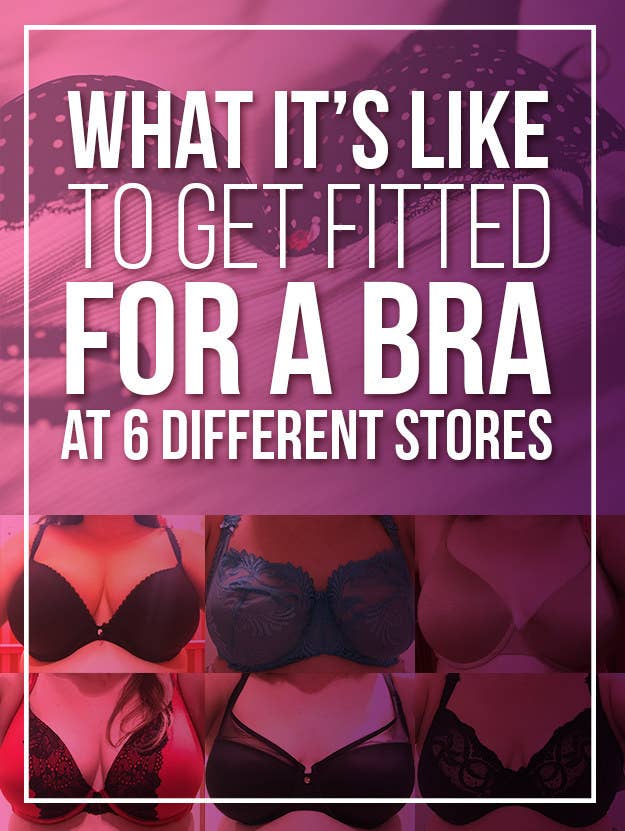 This Is What It's Like To Get Fitted For A Bra At Six Different