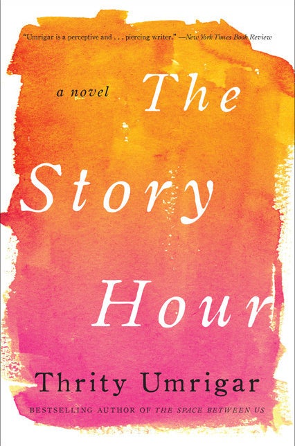 The Story Hour by Thrity Umrigar