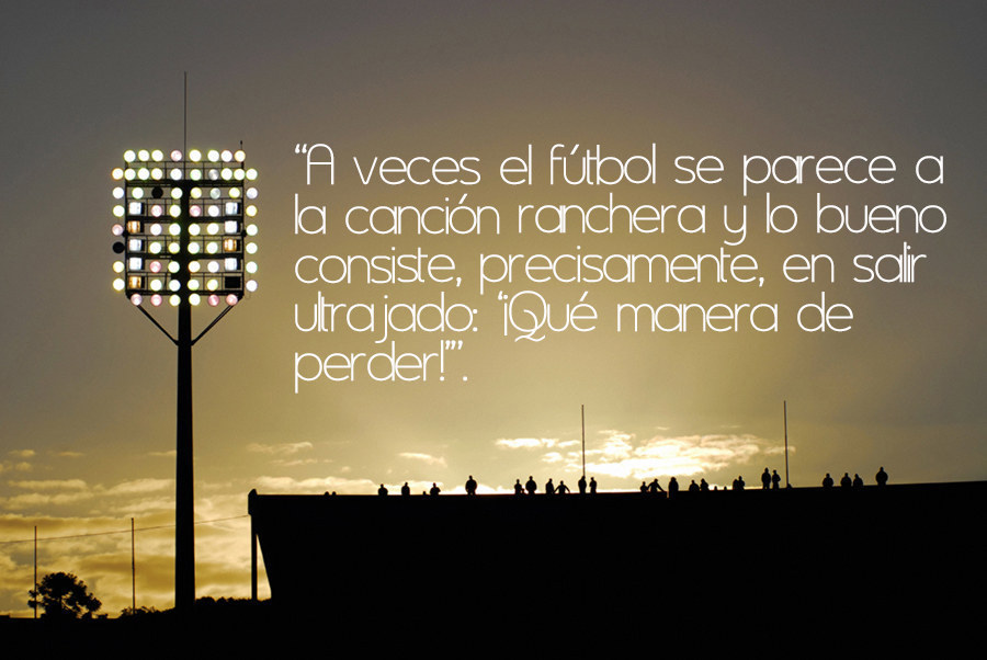 15 Quotes About Fútbol That Will Make You Like It Even More