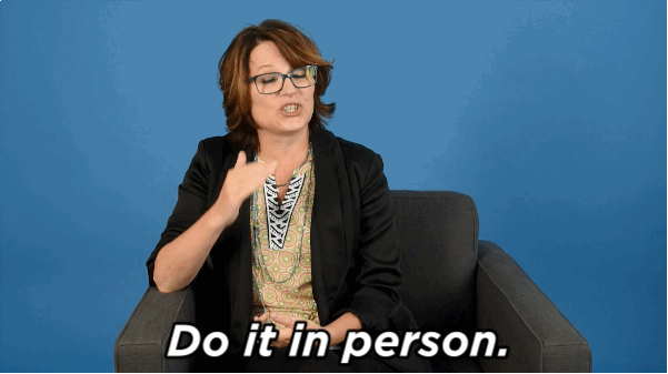 "Don't do it in writing. I'm a writer, so I know this; it's really horrible to put something in writing because they can hold onto it forever, and they may use it to blackmail you later on when you have become famous. Definitely break up in person. Do not do it by text. If you're really, really chicken just do it over the phone, but they could record it. Make it short and sweet. I know it's harder to do it in person, but it's the better choice. Do not leave any kind of written or recorded trail."