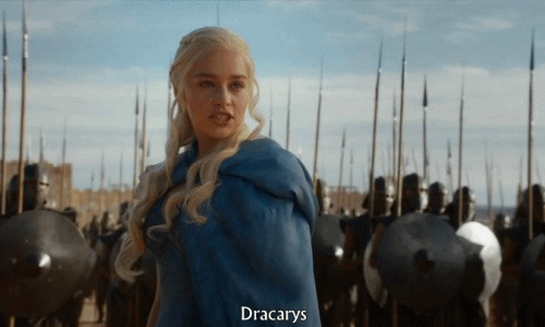 You are the MOTHER OF DRAGONS!