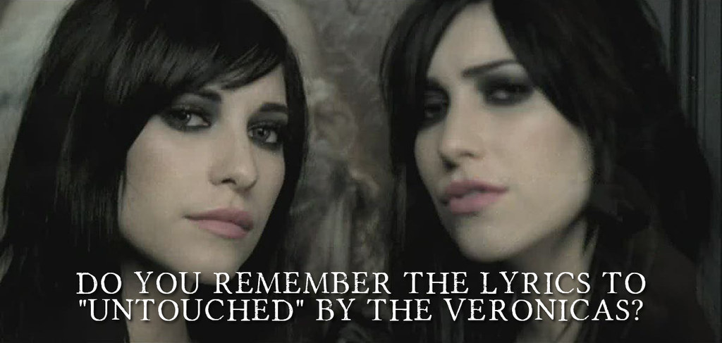 Do You Remember The Lyrics To "Untouched" By The Veronicas?