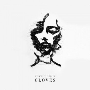 “Don’t You Wait” by Cloves