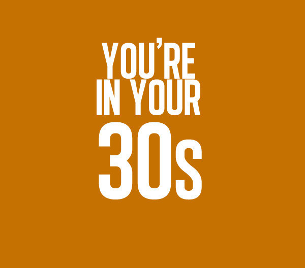 You're in your thirties