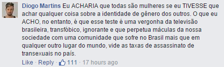 "O que eu ACHO, no entanto, é que esse teste é uma vergonha da televisão brasileira, transfóbico, ignorante e que perpetua máculas da nossa sociedade", disse ele no comentário.