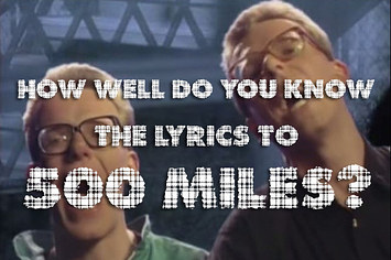 How Well Do You Know The Lyrics To 500 Miles By The Proclaimers