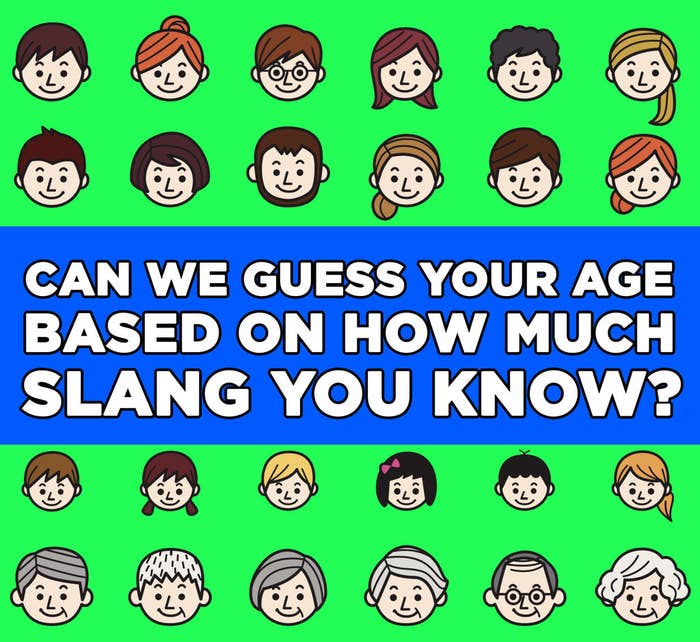 Can We Guess Your Age Based On How Much Slang You Know