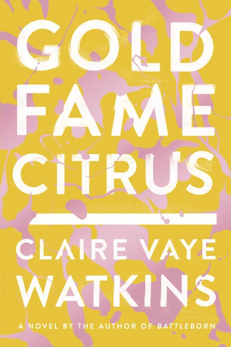 Gold Fame Citrus by Claire Vaye Watkins