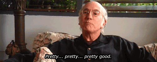 Pretty... pretty... pretty... pretty Larry David
