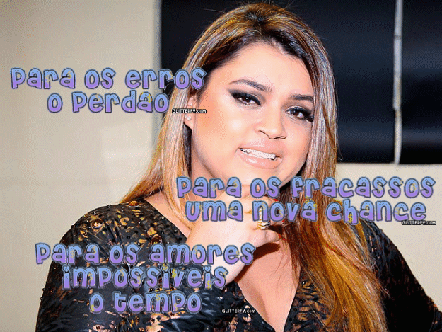 "Para os erros, perdão. Para os fracassos, uma nova chance. Para os amores impossíveis, o tempo..."