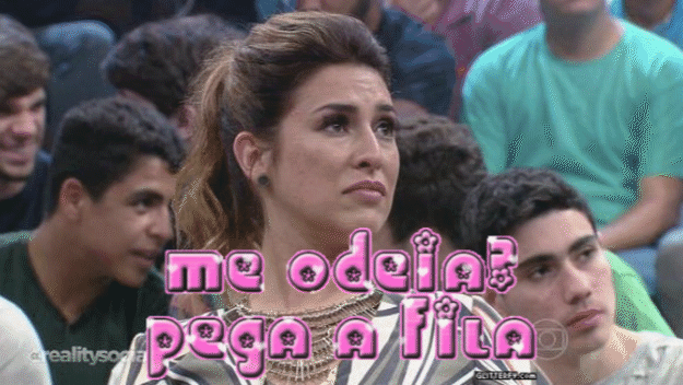 "Me odeia? Pega a fila..."
