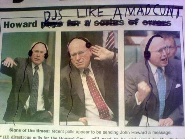 John Howard rocked the block until 2007, K-Rudd took over shop until he was booted by Gillard (2010), then we had our first female PM until she was shown the door by K-Rudd (2013), and then it was Tony Time (2013-present). Maybe we can get a guest from DJ Howard?