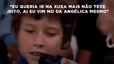 "Eu queria ir na Xuxa mais não teve jeito, aí eu vim no da Angélica mesmo".
