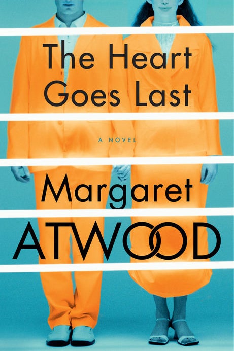 The Heart Goes Last by Margaret Atwood