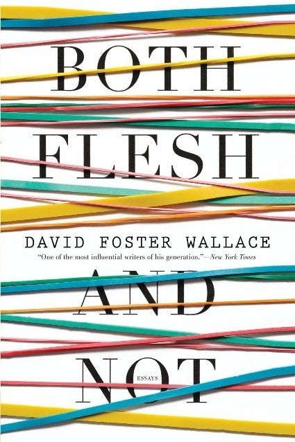 Both Flesh and Not by David Foster Wallace