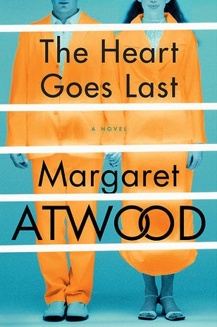 The Heart Goes Last by Margaret Atwood