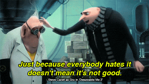 From Despicable Me 2, Gru tells us that it’s our own opinions that matter most in life.