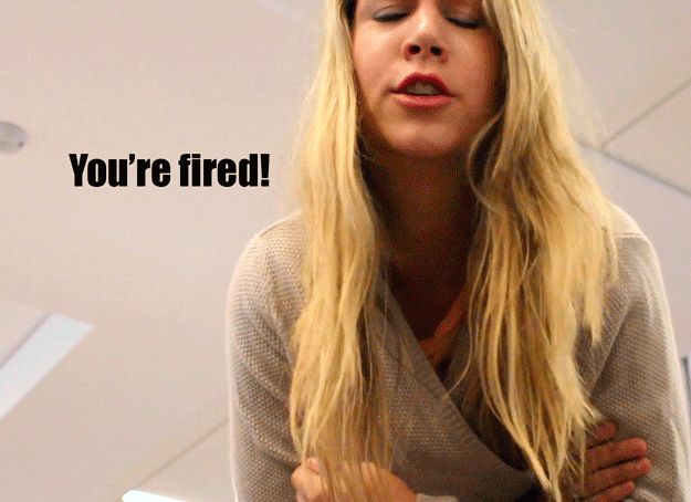 If you got fired, then whatever! You knew you could just as easily get a job somewhere else. It really didn't matter, like, at all.