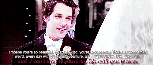 After years of casual dating, Phoebe found someone who completely embraced her wonderful weirdness in Mike. It was worth the wait to fall in love with and marry someone who completely embraced and adored her wonderful weirdness. You should never settle for anyone who doesn’t appreciate you as a unique human being. At the same time, you don’t need someone to tell you you’re amazing to believe it. Take a leaf from Phoebe's book and enjoy and celebrate your own quirkiness too!